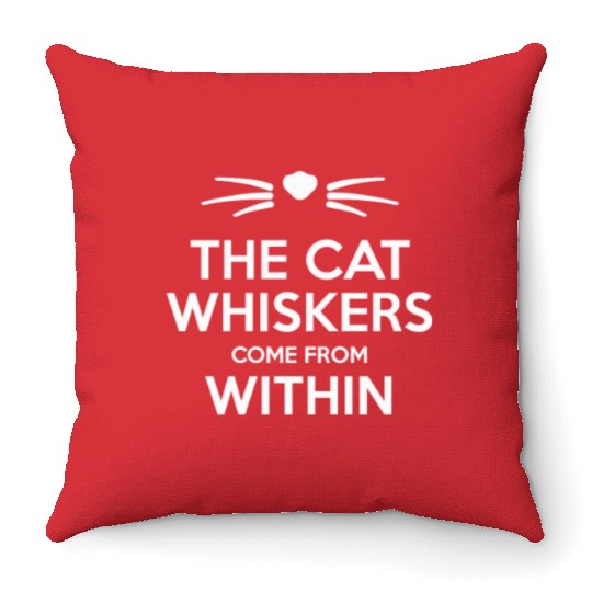 The Cat Whiskers Come From Within Funny Cat Lover Throw Pillows