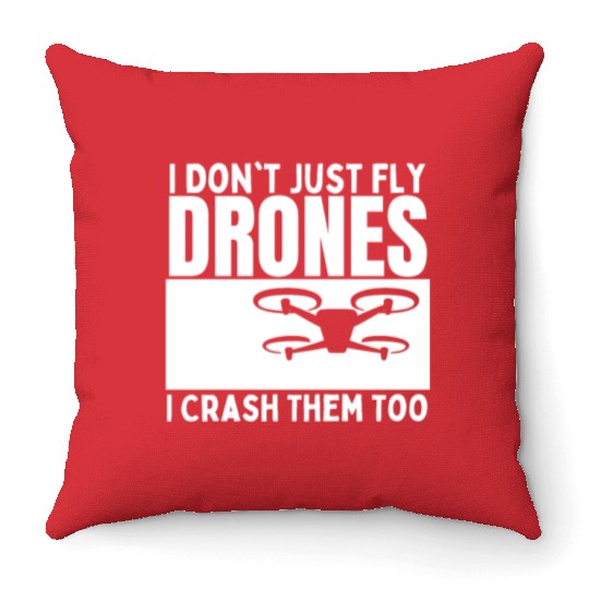 I Don't Just Fly Drones I Crash Them Too Funny Throw Pillows