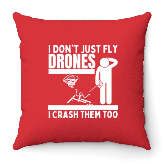 I Don't Just Fly Drones I Crash Them Too Funny Throw Pillows