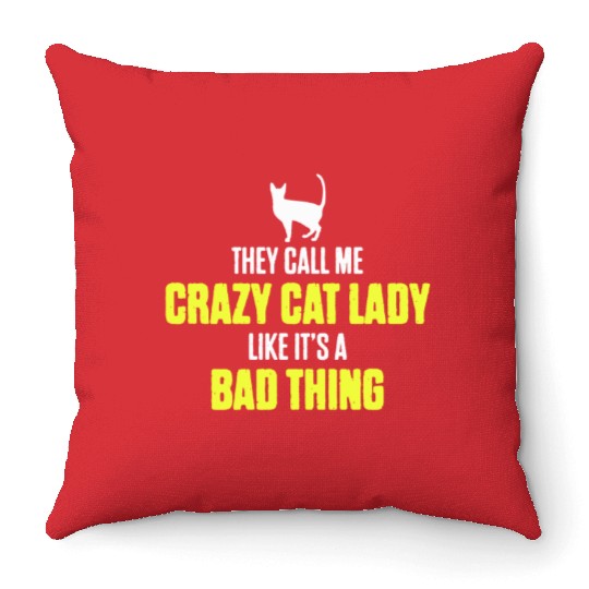 They Call Me Crazy Cat Lady Like It's A Bad Thing Throw Pillows