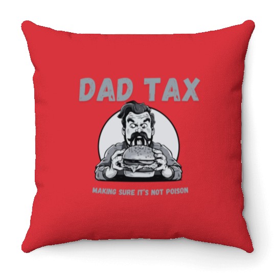 DAD TAX MAKING SURE IT'S NOT POISON Throw Pillows