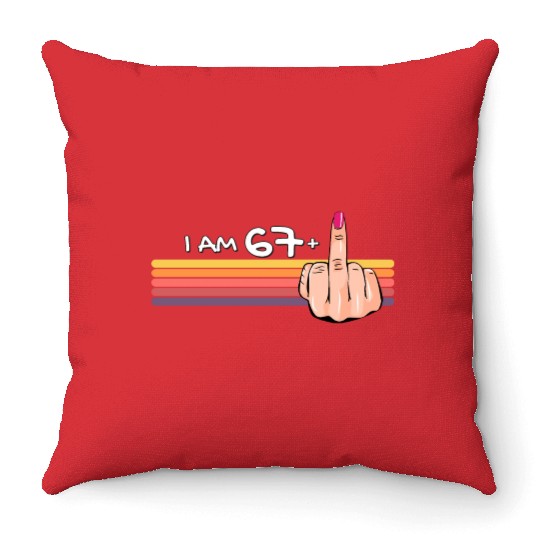 I Am 67 + 1 Middle Finger Throw Pillows I Am 67 Plus,