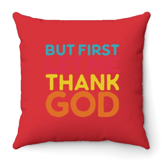 But First Let Me Thank God, Vintage Religious Throw Pillows
