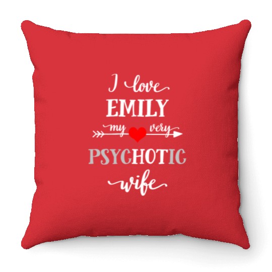 I Love Emily My Very Psychotic Wife Throw Pillows, Funny W