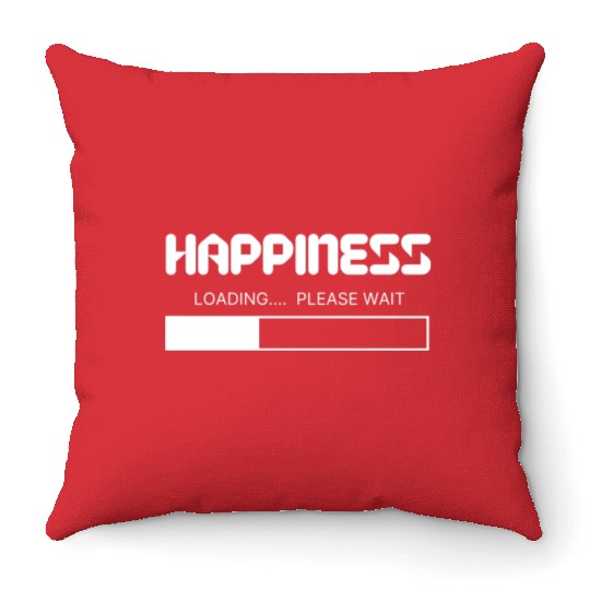 Happiness Loading... Please Wait Throw Pillows