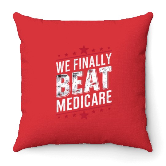 We Finally Beat Medicare Trump Biden Election Throw Pillows