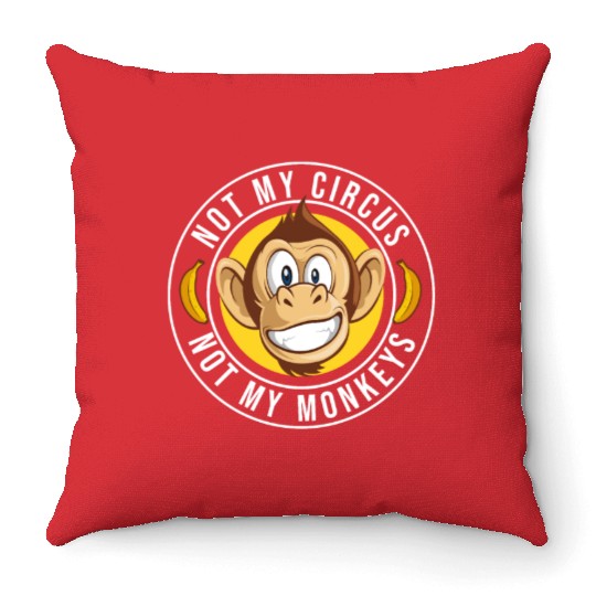 Not my Circus, not my Monkeys! Funny Animal Monkey Throw Pillows