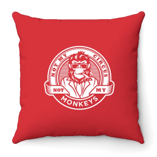 Not my Circus, not my Monkeys! Funny Animal Monkey Throw Pillows