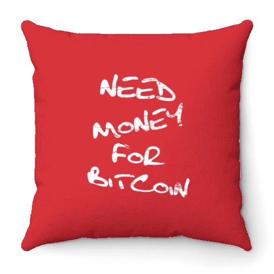 Need Money For Bitcoin Crypto Throw Pillows