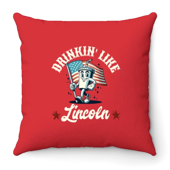 Drinkin' Like Lincoln 4th Of July Memorial Day Throw Pillows