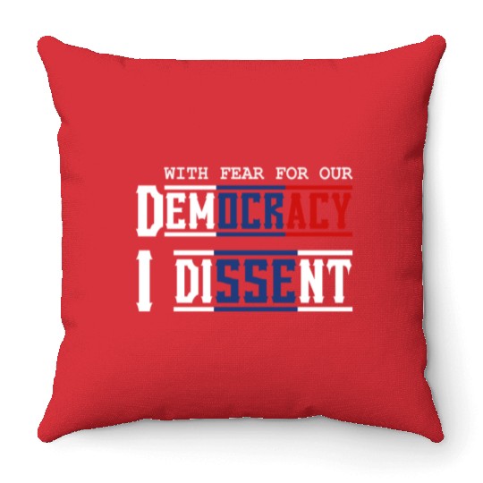 With Fear For Our Democracy I Dissent Election Throw Pillows