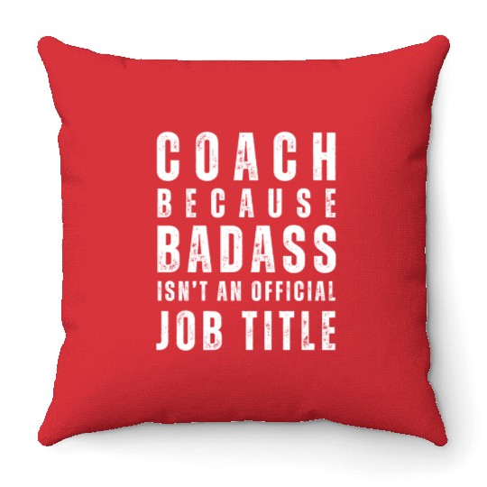COACH BECAUSE BADASS ISN'T A JOB TITLE Throw Pillows