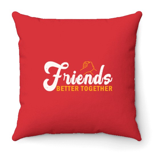 Friends better together Throw Pillows