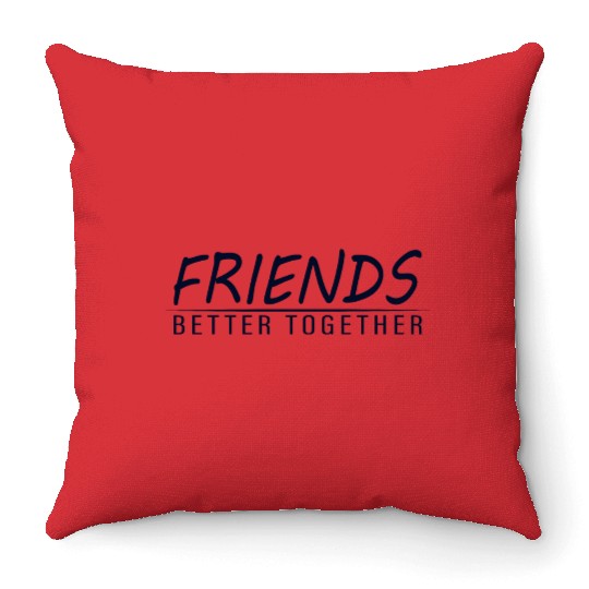 Friends better together Throw Pillows