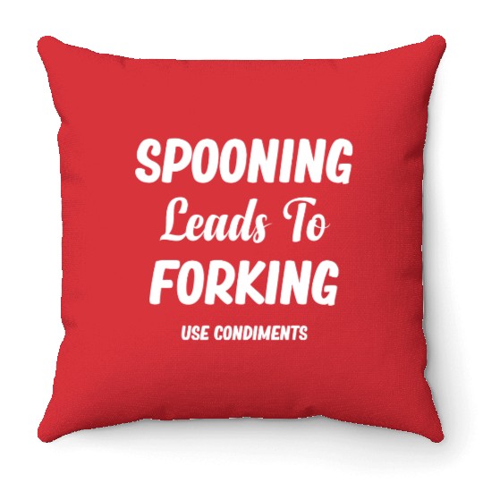 Spooning Leads To Forking Use Condiments Spicy Throw Pillows
