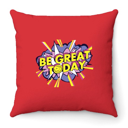 Be Great Today Throw Pillows