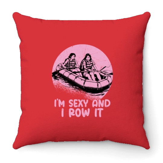 I'm Sexy And I Row It White Water Rafting Throw Pillows