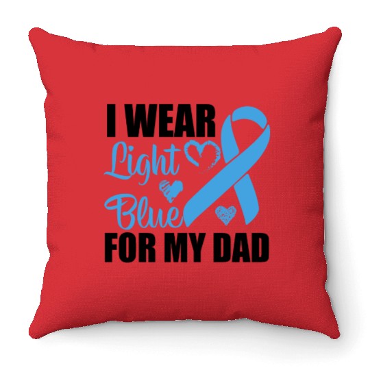I wear Light Blue for my dad Prostate cancer Throw Pillows