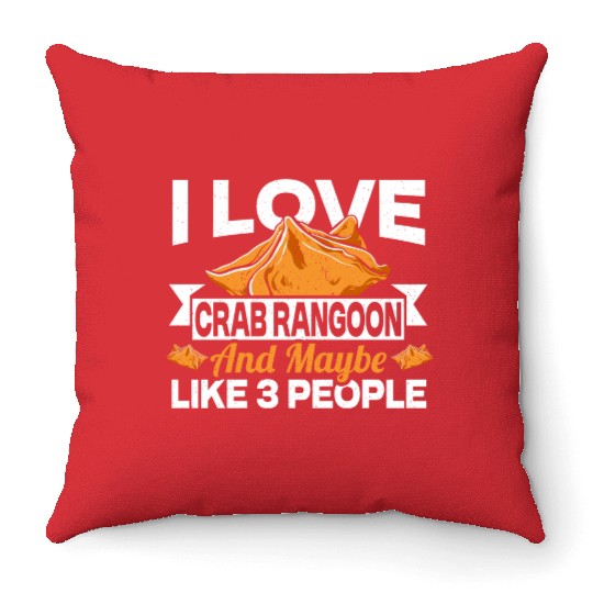 I Love Crab Rangoon And Maybe 3 People Throw Pillows
