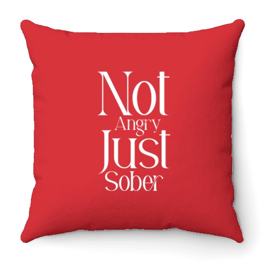 Not Angry Just Sober Throw Pillows