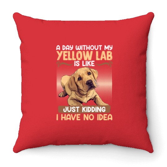 Labrador A DAY WITHOUT MY YELLOW LAB Funny Throw Pillows