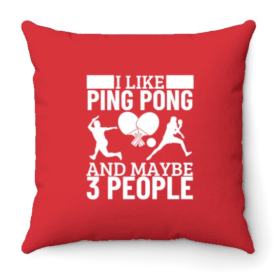 I Like Ping Pong And Maybe 3 People Funny Ping Throw Pillows