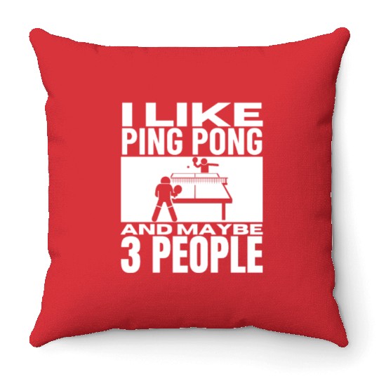 I Like Ping Pong And Maybe 3 People Funny Ping Throw Pillows