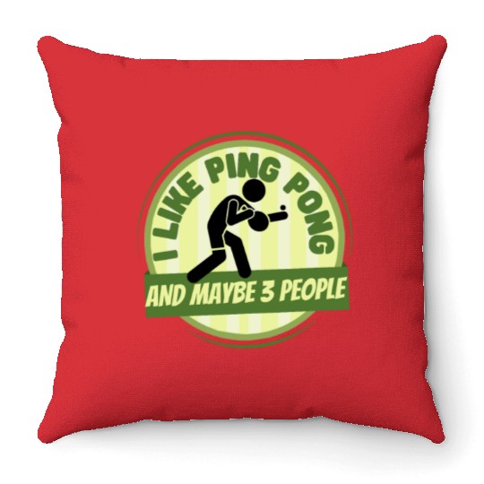 I Like Ping Pong And Maybe 3 People Funny Ping Throw Pillows