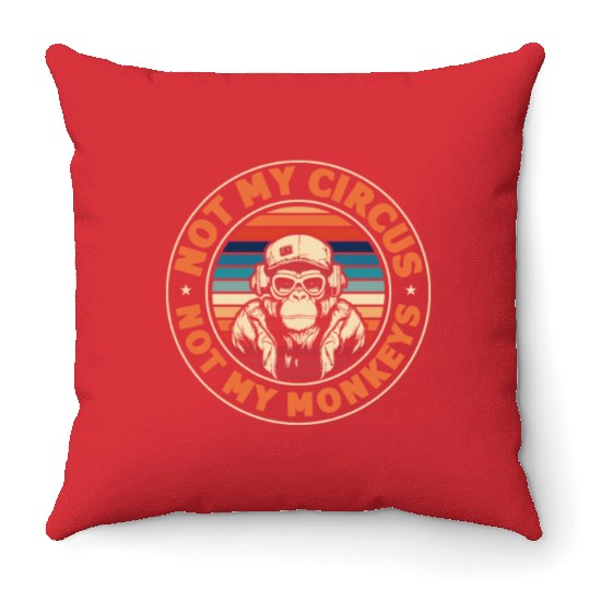 Not my Circus, not my Monkeys! Funny Animal Monkey Throw Pillows