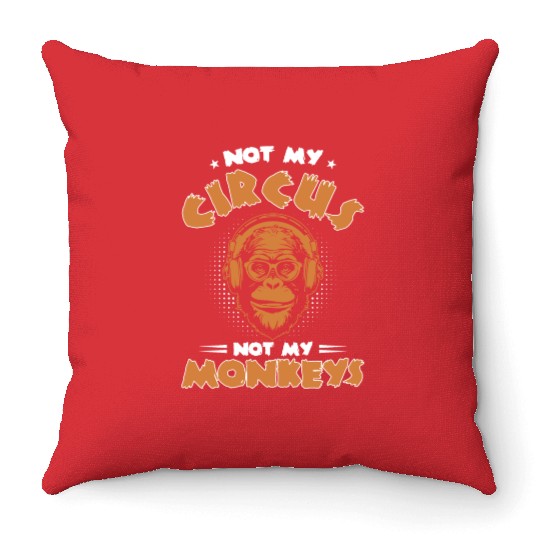Not my Circus, not my Monkeys! Funny Animal Monkey Throw Pillows