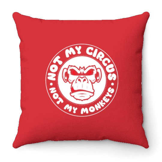 Not my Circus, not my Monkeys! Funny Animal Monkey Throw Pillows