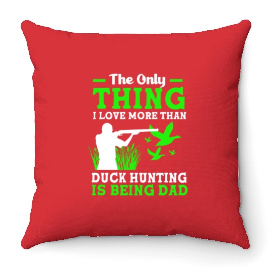 Duck Hunter Dad I Love More Than Duck Hunting Throw Pillows