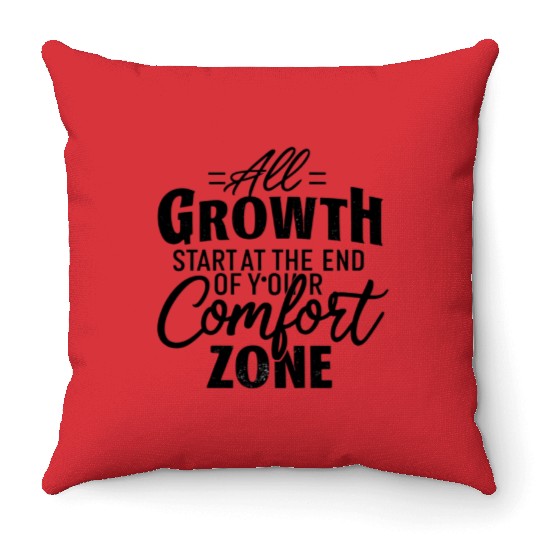 All Growth Starts At The End Of Your Comfort Zone Throw Pillows