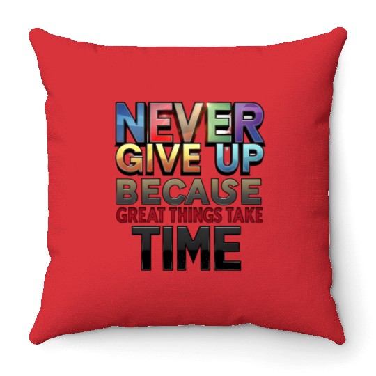Never Give Up Because Great Things Take Time Throw Pillows
