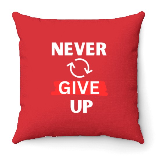"Never Give Up" Motivational design Throw Pillows