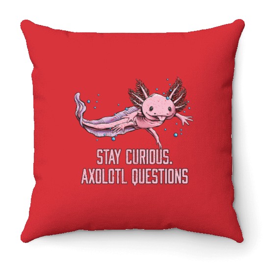 Stay Curious Axolotl Questions Salamander Funny Ax Throw Pillows