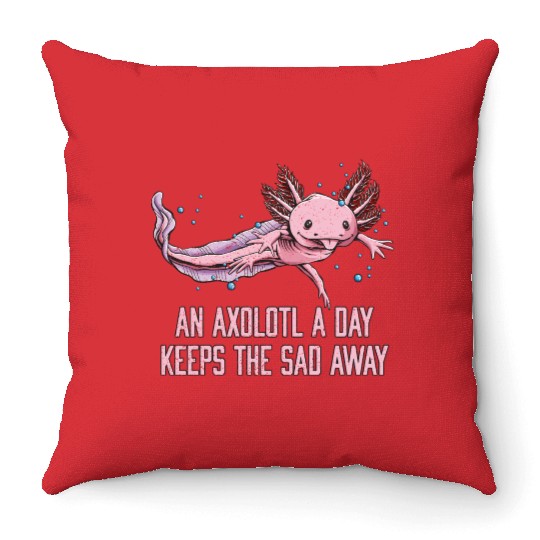 Axolotl a Day Keeps the Sad Away Funny Salamander Throw Pillows