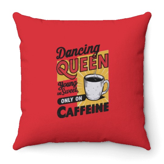 dancin kween, Young And Sweet, Only On Caffeine Throw Pillows