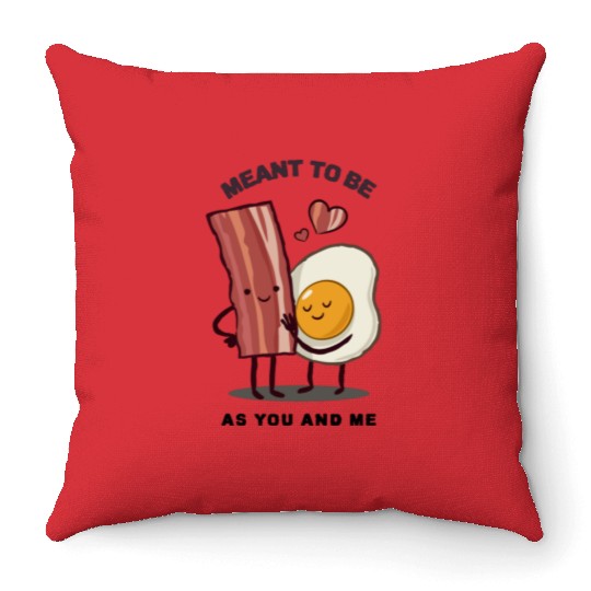 Meant to be as you and me for bacon lover Throw Pillows