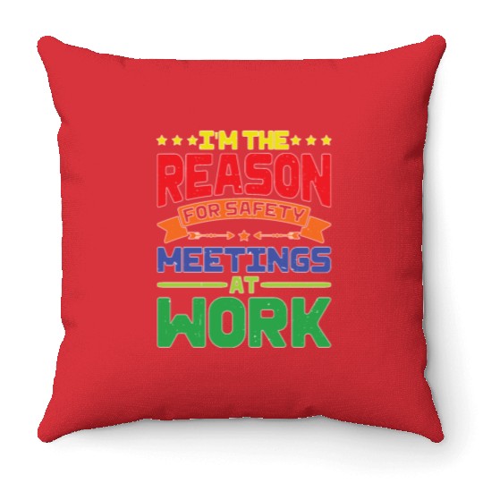 I'm The Reason For Safety Meetings At Work Throw Pillows