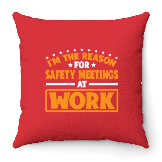 I'm The Reason For Safety Meetings At Work 3 Throw Pillows