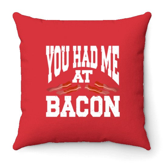 You Had Me At Bacon Throw Pillows
