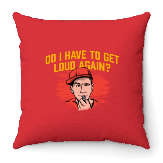 Do I Have to Get Loud Again Coach Funny Coaching H Throw Pillows