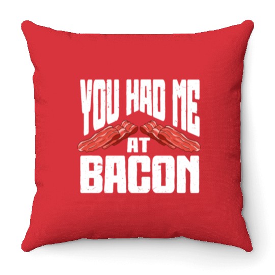 You Had Me At Bacon Throw Pillows