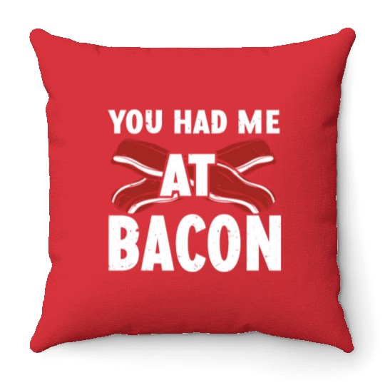 You Had Me At Bacon Throw Pillows
