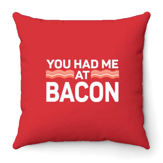 You Had Me At Bacon Throw Pillows