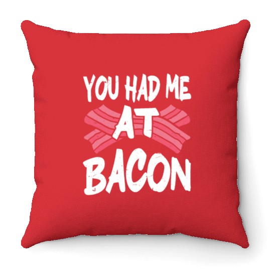 You Had Me At Bacon Throw Pillows