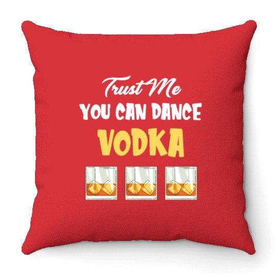 Trust Me You Can Dance -Vodka Liquor Sommelier Throw Pillows