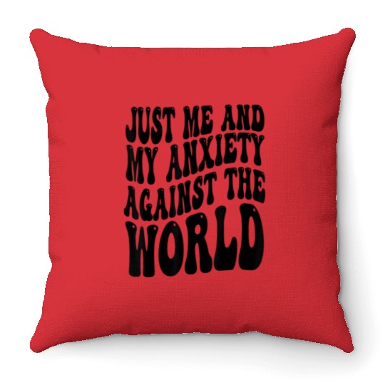 Funny Anxiety Just Me And My Anxiety Against The W Throw Pillows