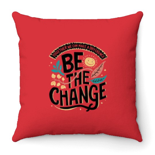 Be the change Throw Pillows